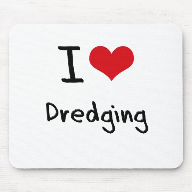 I Love Dredging Mouse Pad (Front)