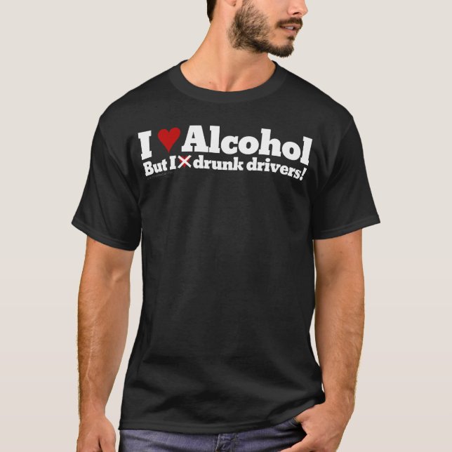 I love drinking alcohol but I hate drunk drivers T-Shirt (Front)