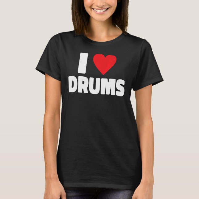I Love Drums Drummer 1 T-Shirt (Front)