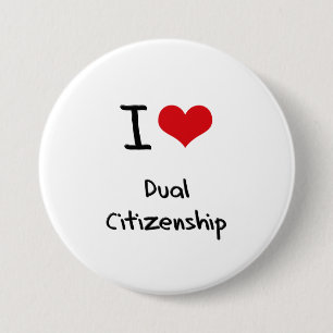I Love Dual Citizenship 3 Inch Round Button