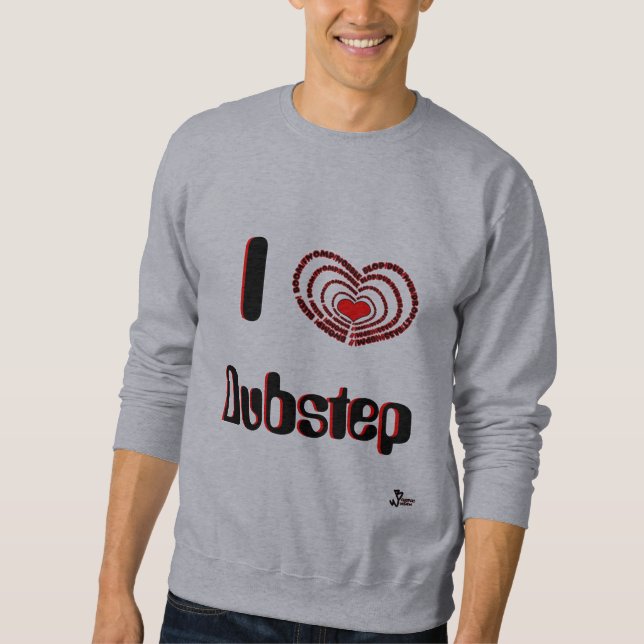 I Love Dubstep Sweatshirt (Front)