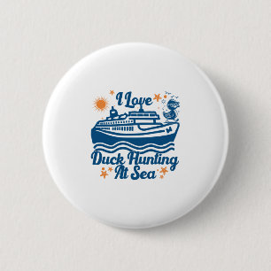 I Love Duck Hunting At Sea Cruise Ship Rubber Duck 2 Inch Round Button
