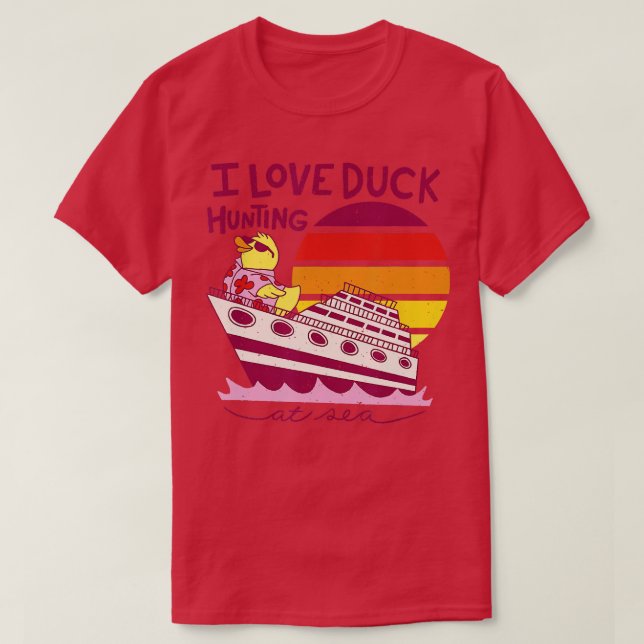 I Love Duck Hunting At Sea Cruise Ship Rubber Duck T-Shirt (Design Front)