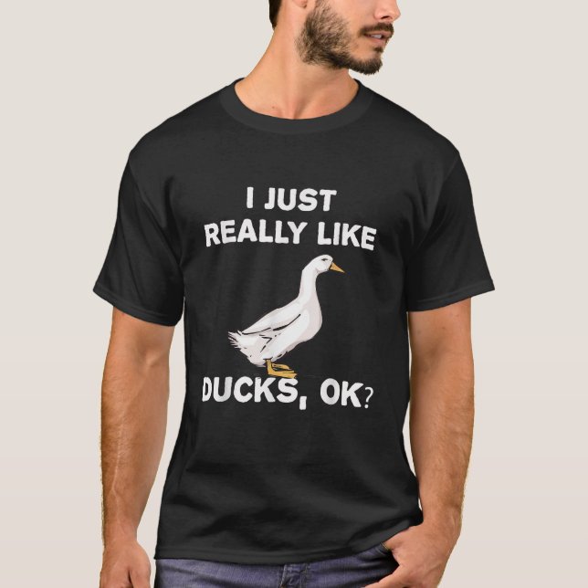 I Love Ducks Funny Duck Gift I Just Really Like Du T-Shirt (Front)
