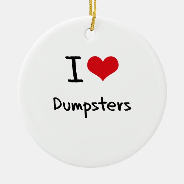 I Love Dumpsters Ceramic Ornament (Front)