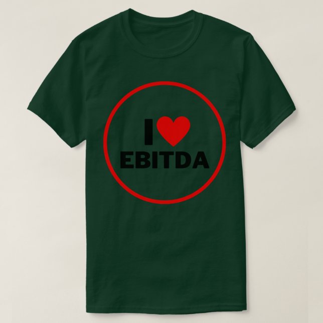 I Love EBITDA Funny T-Shirt (Design Front)