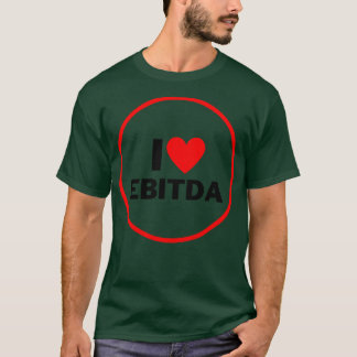 I Love EBITDA Funny T-Shirt