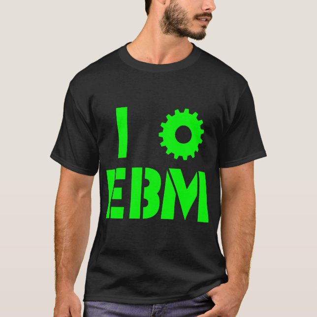 I LOVE EBM Green T-Shirt (Front)