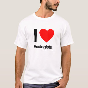 i love ecologists T-Shirt