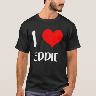 I love EDDIE my valentine sorry ladies guys heart T-Shirt