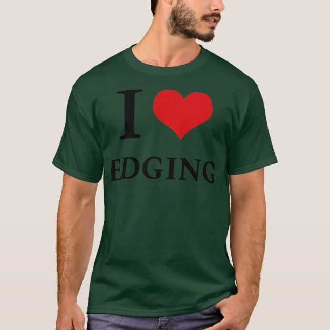 I Love Edging T-Shirt (Front)