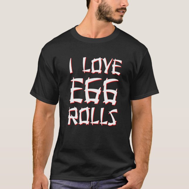 I Love Egg Rolls Chinese Egg Rolls T-Shirt (Front)