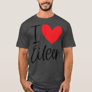 I Love Eileen Name Personalized Girl Woman Bff Fri T-Shirt