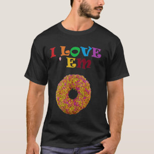 I love 'em ! T-Shirt