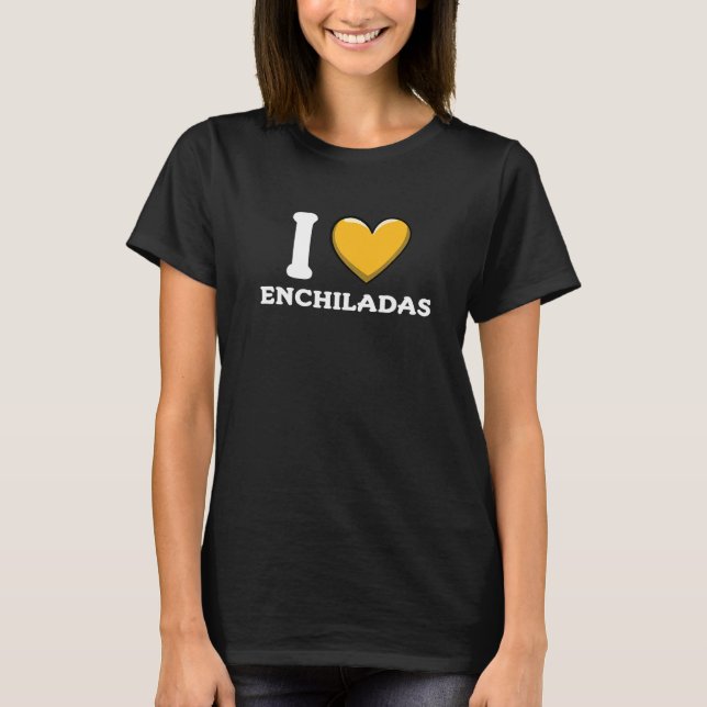 I Love Enchiladas Mexican Food     10 T-Shirt (Front)