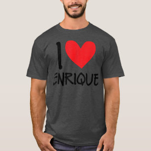 I Love Enrique Name Heart Personalized Men Guy BFF T-Shirt