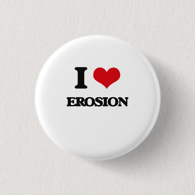 I love EROSION 1 Inch Round Button (Front)