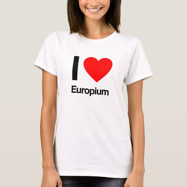i love europium T-Shirt (Front)