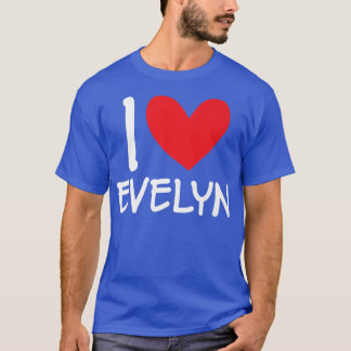 I Love Evelyn Name Personalized Girl Woman Bff Fri T-Shirt