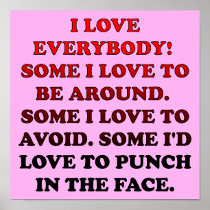 I Love Everybody Funny Poster Sign