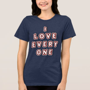 I Love Everyone Customizable Tri-Blend Shirt