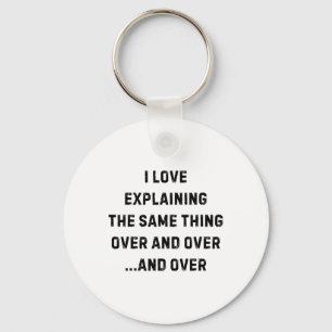 I Love Explaining The Same Thing Over And White Li Keychain