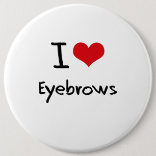 I love Eyebrows 6 Inch Round Button