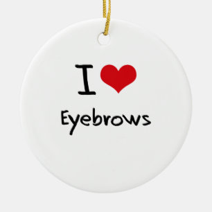 I love Eyebrows Ceramic Ornament