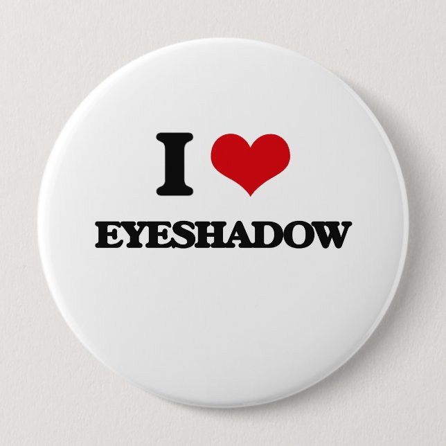I love Eyeshadow 4 Inch Round Button (Front)