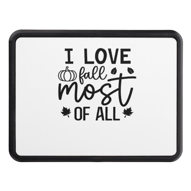 I Love Fall Most of All Classic T-Shirt Trailer Hitch Cover (Front)
