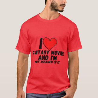 I love Fantasy Movies and im not ashamed of it a p T-Shirt