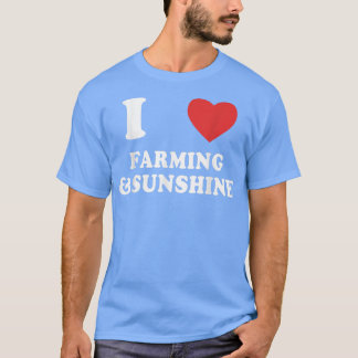I love Farming and Sunshine Funny Farmers Country  T-Shirt