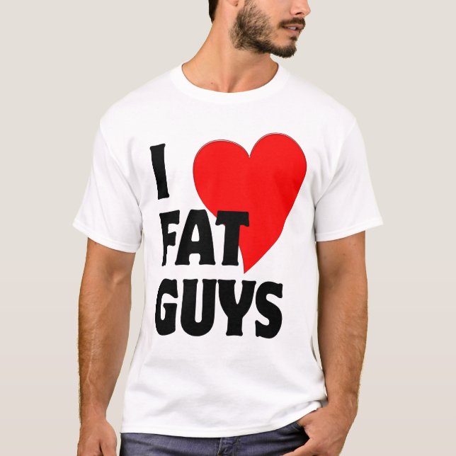 I Love Fat Guys T-Shirt (Front)