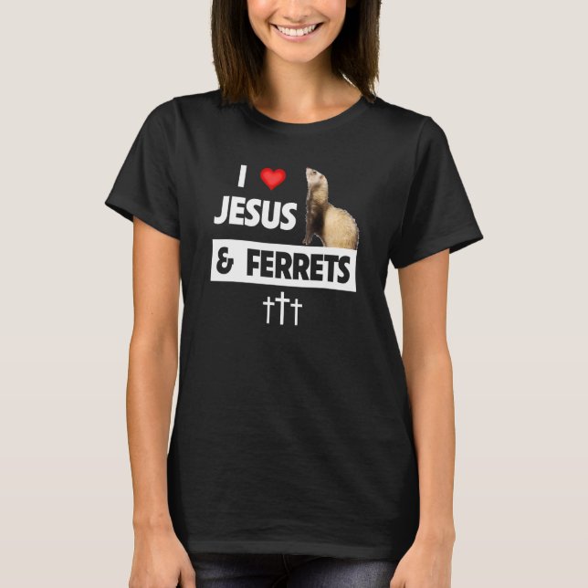 I Love Ferrets And Jesus  Christian Cross Animal   T-Shirt (Front)