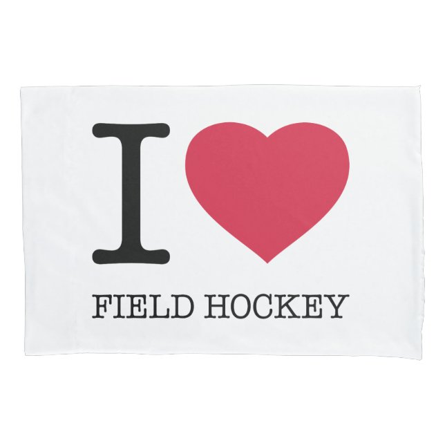 I LOVE FIELD HOCKEY PILLOWCASE (Front)