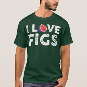 I Love Figs Outfit Vegetarian Fig Plant  T-Shirt