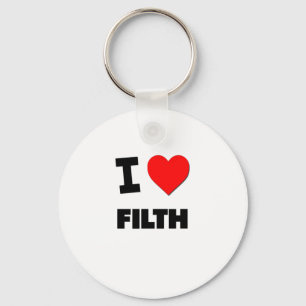 I Love Filth Keychain