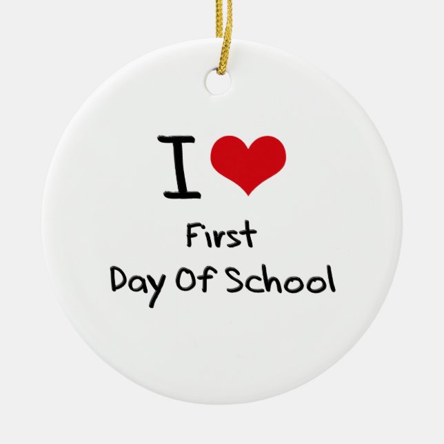 I Love First Day Of School Ceramic Ornament (Front)