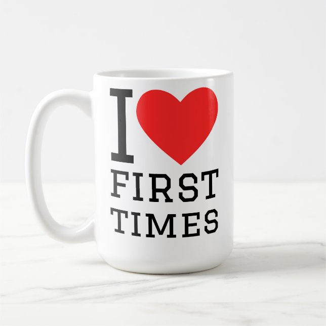 I love first times coffee mug (Left)