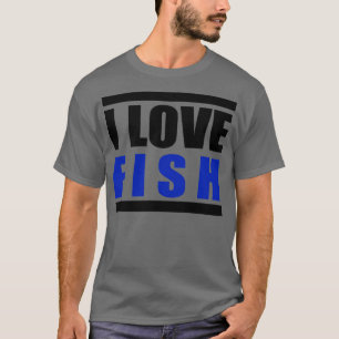 I love FISH 1 T-Shirt