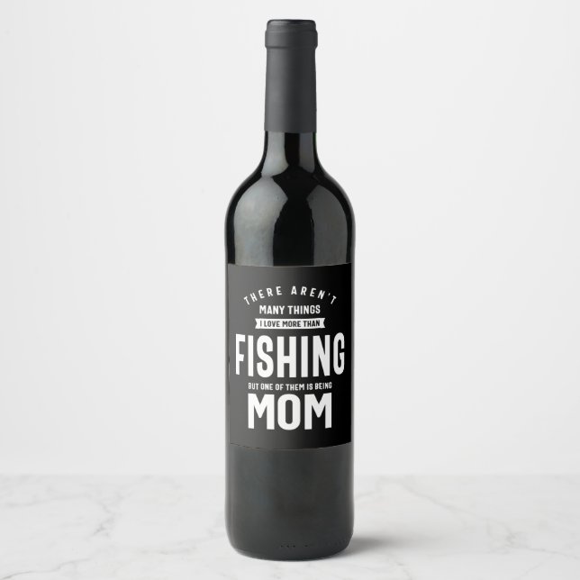 I love Fishing. I Love Being a Mom Wine Label (Front)