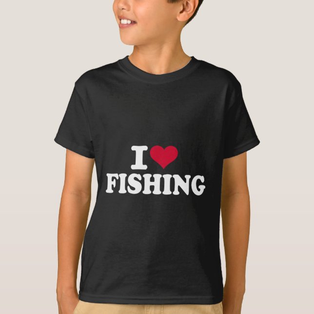 I Love Fishing  T-Shirt (Front)