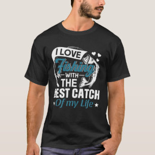 I Love Fishing With The Best Catch My Life Wife Gi T-Shirt