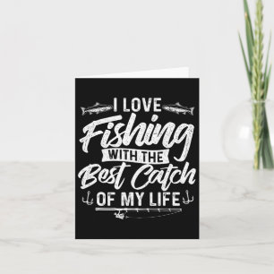 I Love Fishing With The Best Catch Of My Life - Fi Card