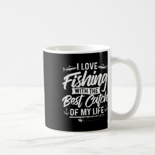I Love Fishing With The Best Catch Of My Life - Fi Coffee Mug