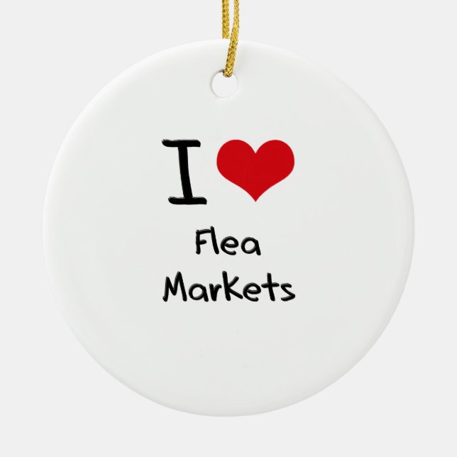 I Love Flea Markets Ceramic Ornament (Front)