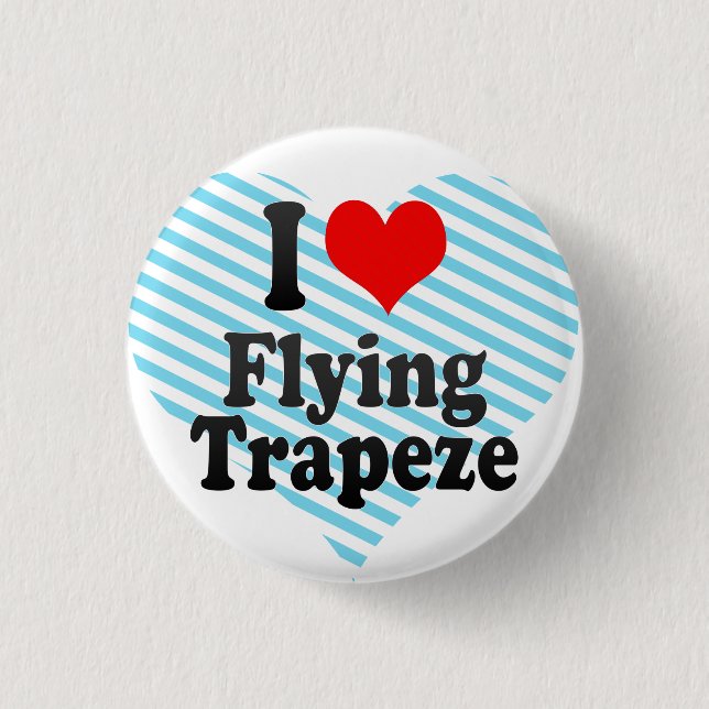 I love Flying Trapeze 1 Inch Round Button (Front)