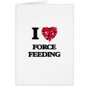 I Love Force Feeding