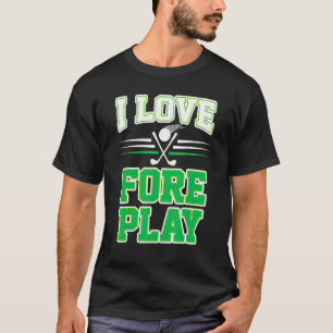 I Love Fore Play Funny Golf Pun T-Shirt