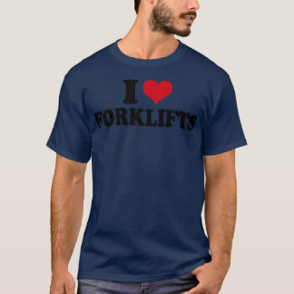 I Love Forklifts Forklift Operator T-Shirt